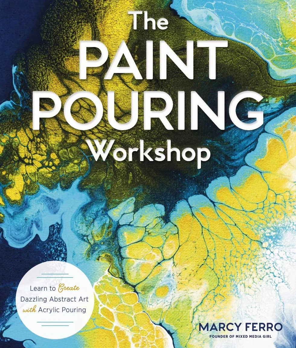 The Paint Pouring Workshop: Learn to Create Dazzling Abstract Art with Acrylic Pouring