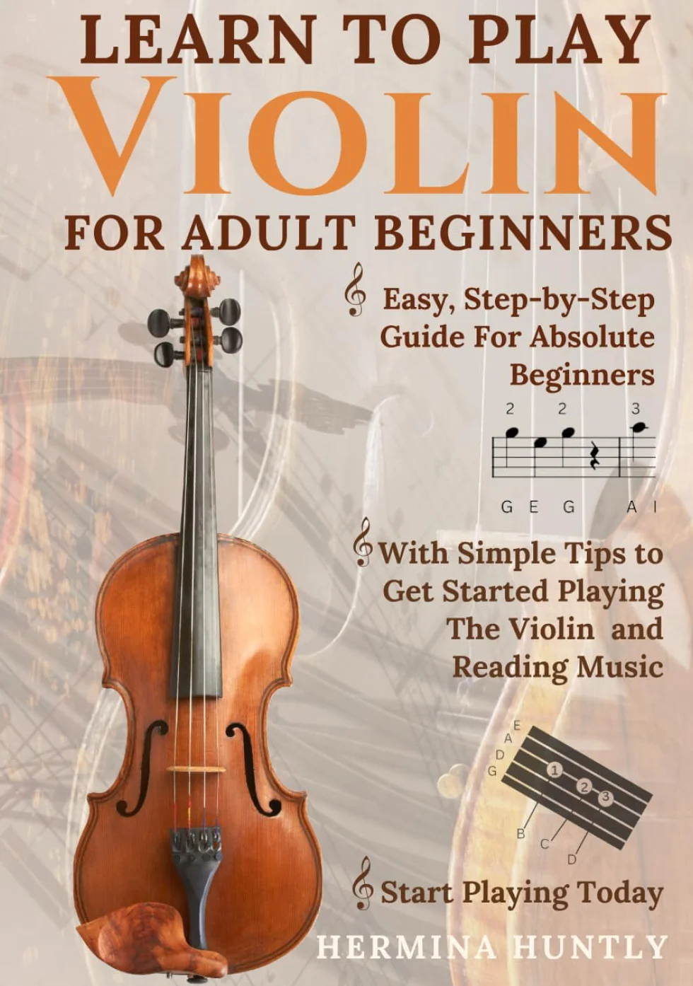 Learn to Play Violin for Adult Beginners: Simple Step-By-Step Guide For Absolute Beginners With Simple Tips To Get Started Playing The Violin And Reading Music