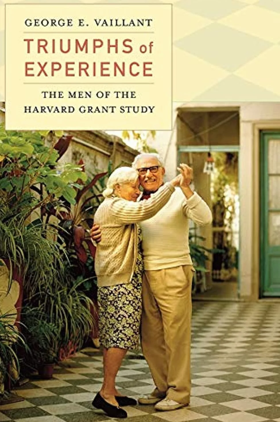 Triumphs of Experience: The Men of the Harvard Grant Study
