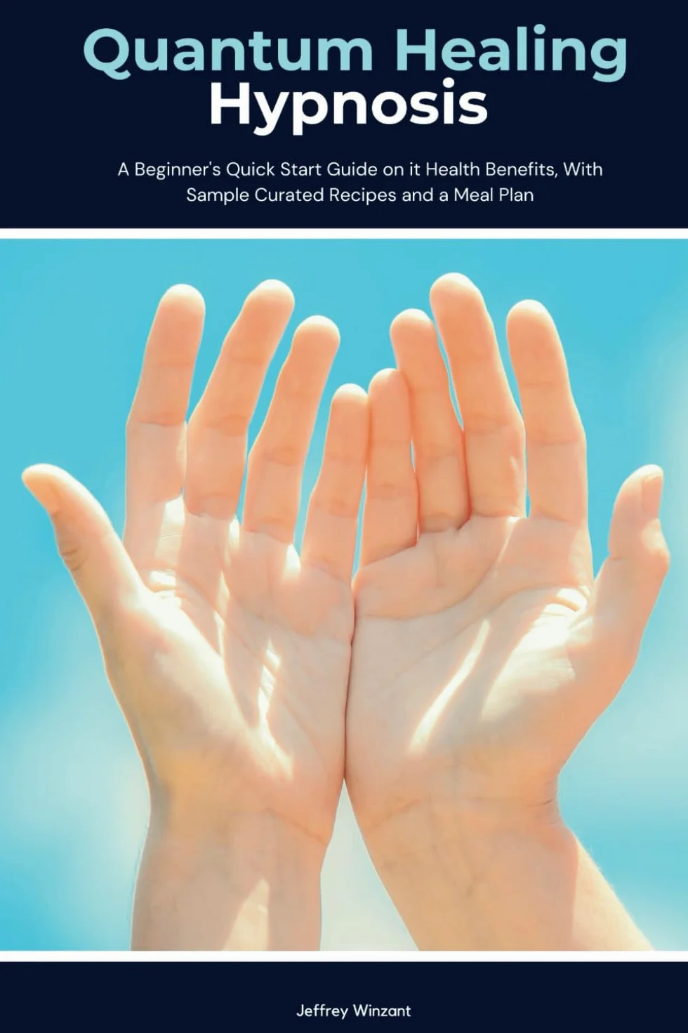 Quantum Healing Hypnosis: A Beginner's 2-Week Quick Start Guide and Overview on How to Heal Your Mind, Body, and Spirit