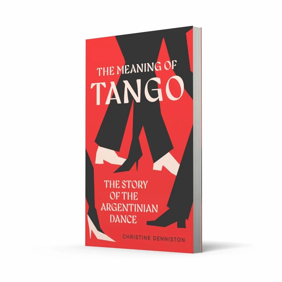 The Meaning Of Tango: The captivating story of the Argentinian dance – a history of politics and passion