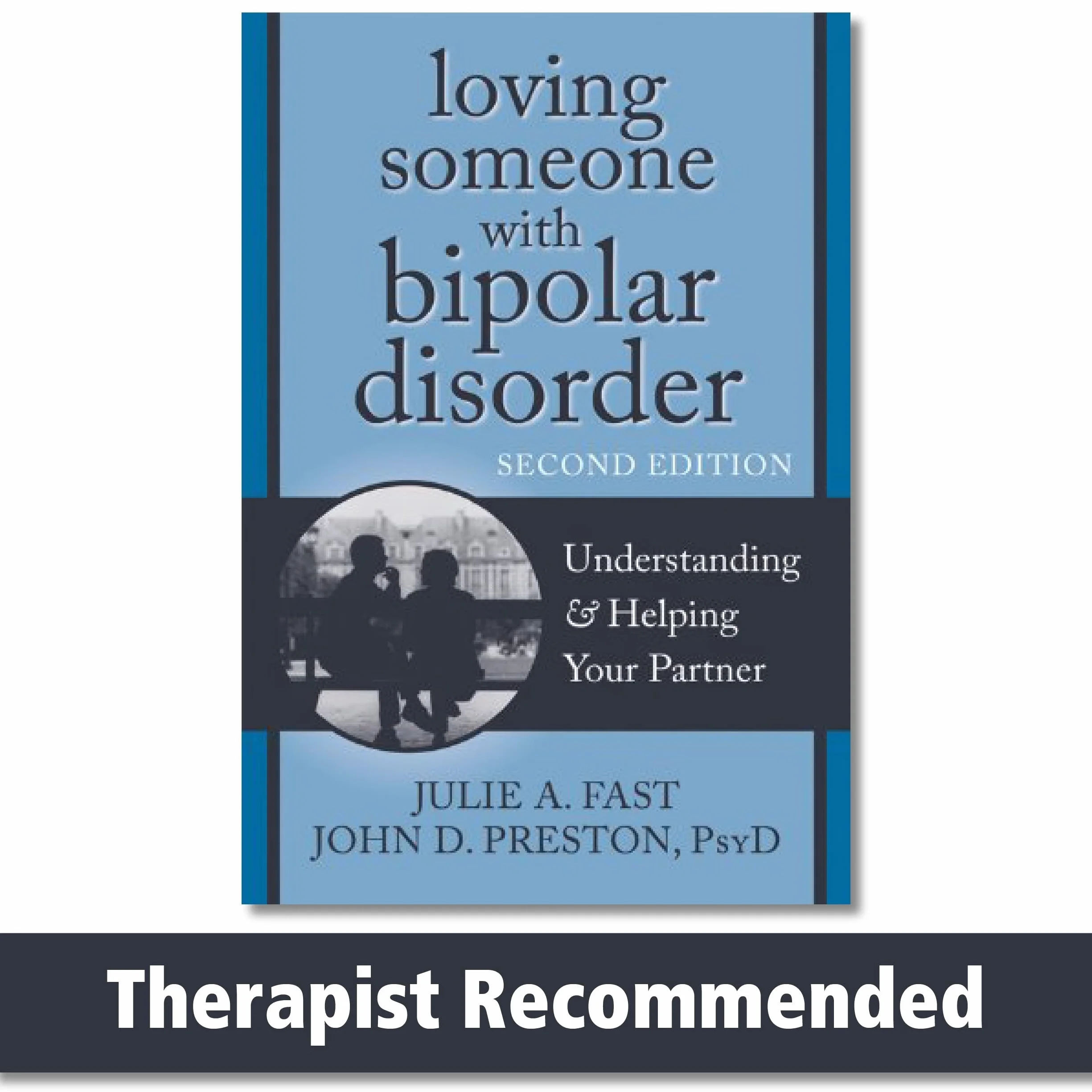 Loving Someone with Bipolar Disorder: Understanding & Helping Your Partner