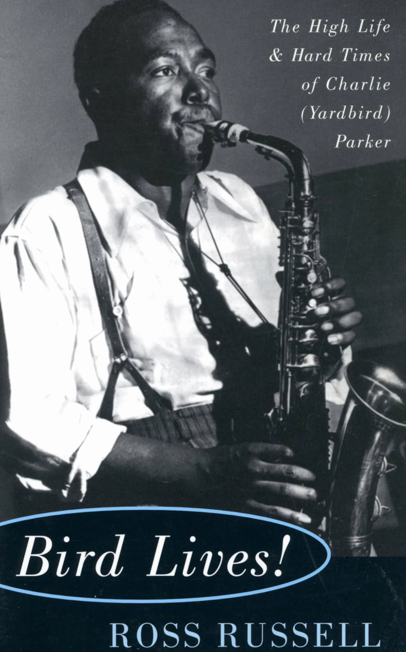 Bird Lives!: The High Life and Hard Times of Charlie (Yardbird) Parker