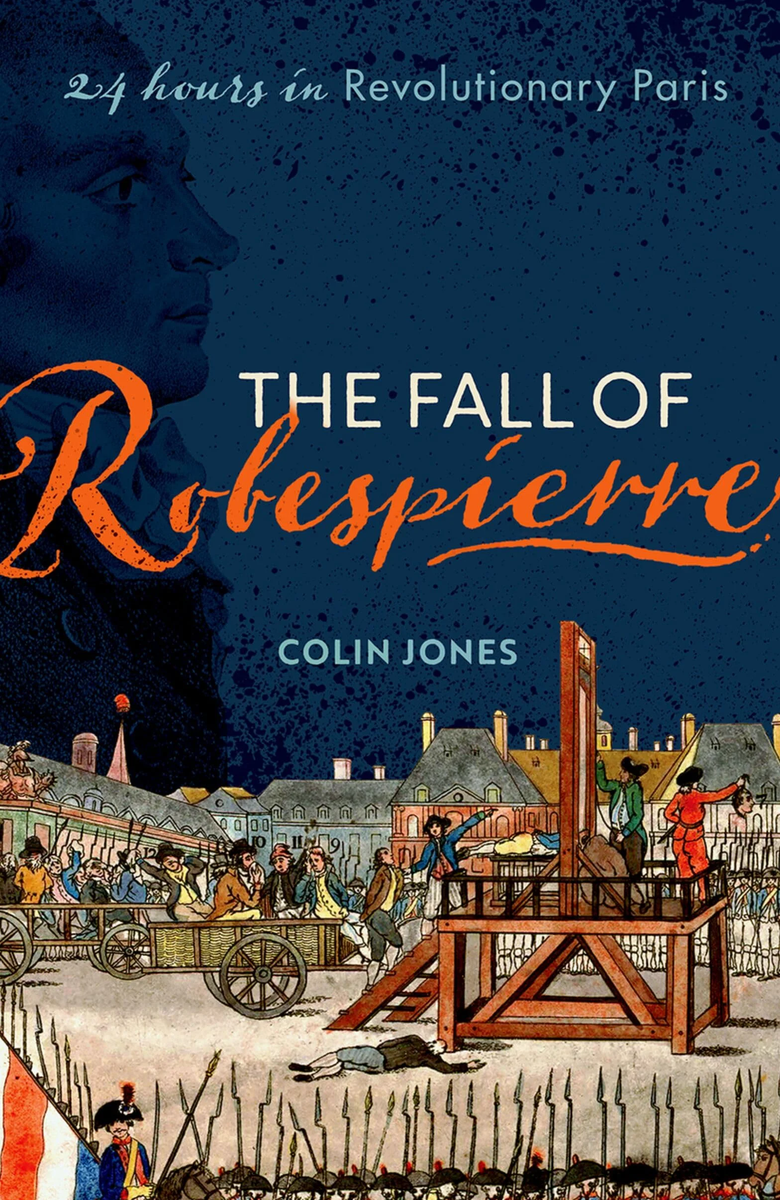 The Fall of Robespierre: 24 Hours in Revolutionary Paris