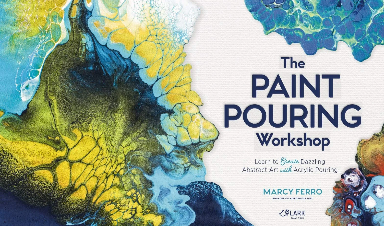 The Paint Pouring Workshop: Learn to Create Dazzling Abstract Art with Acrylic Pouring
