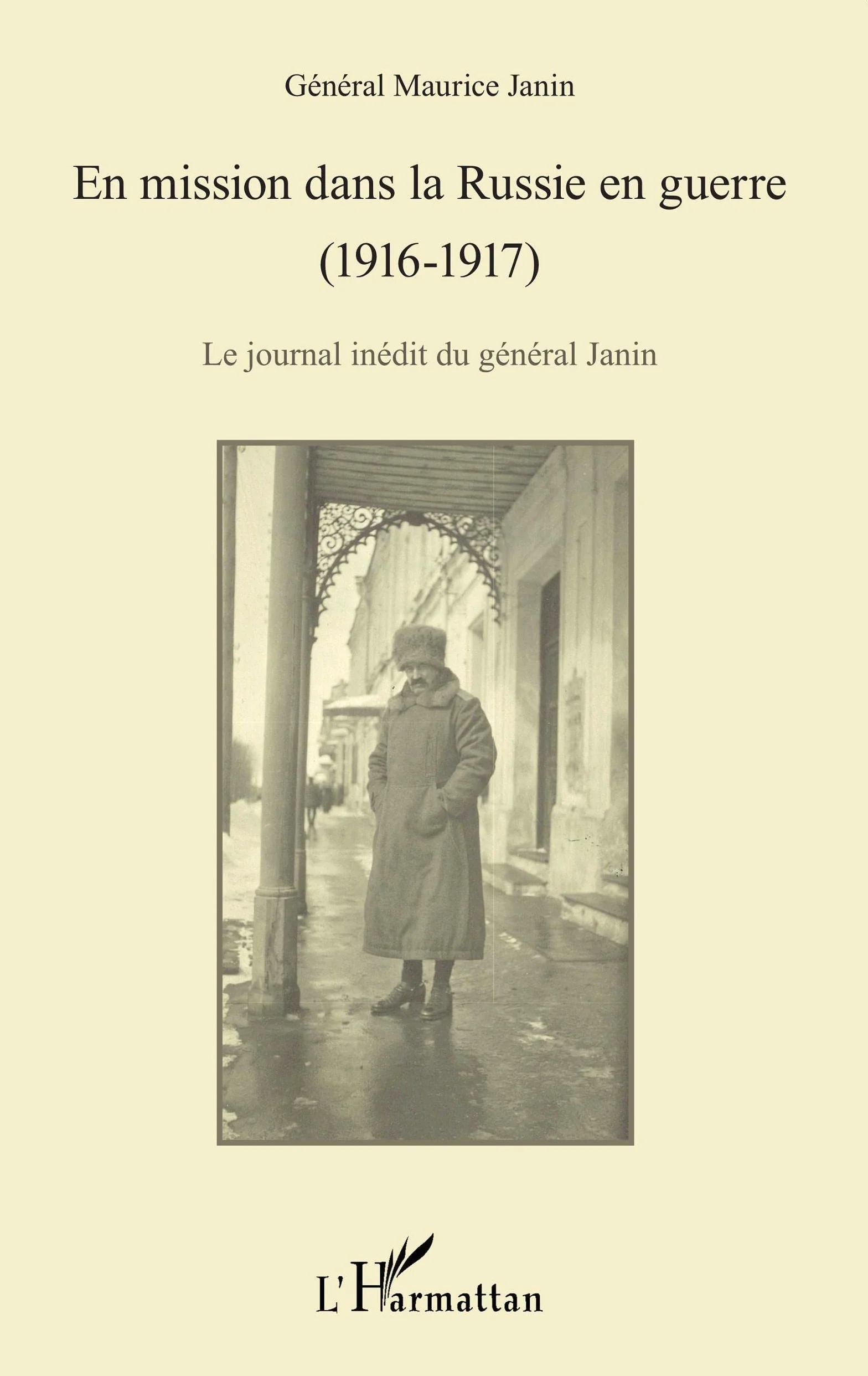 En mission dans la Russie en guerre (1916-1917): Le journal inédit du général Janin