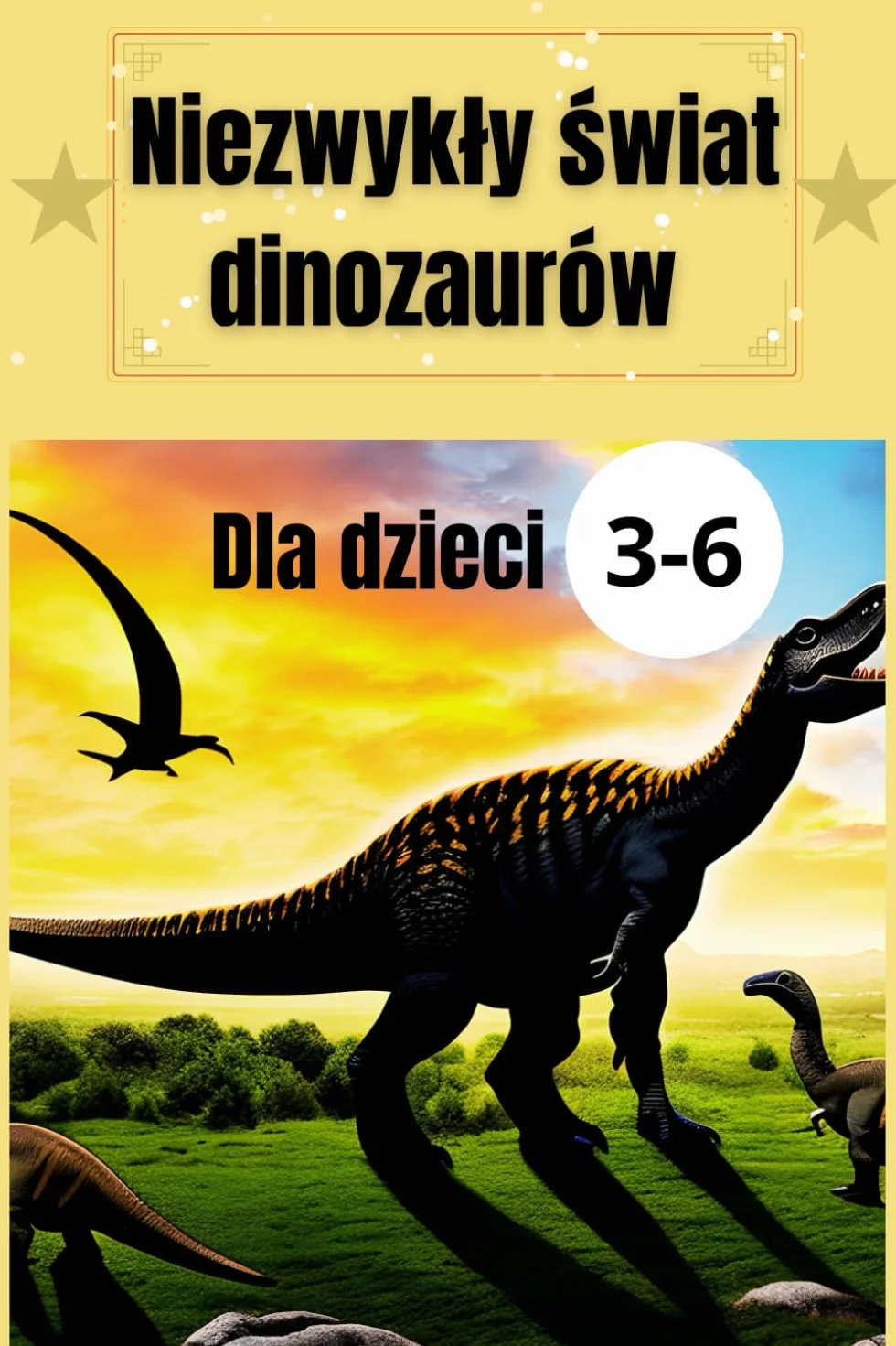 Książka dla dzieci o dinozaurach 3-6 lat: ciekawostki o dinozaurach, opowieści o dinozaurach, świat dinozaurów, nauka o dinozaurach , opowiadania o dinozaurach