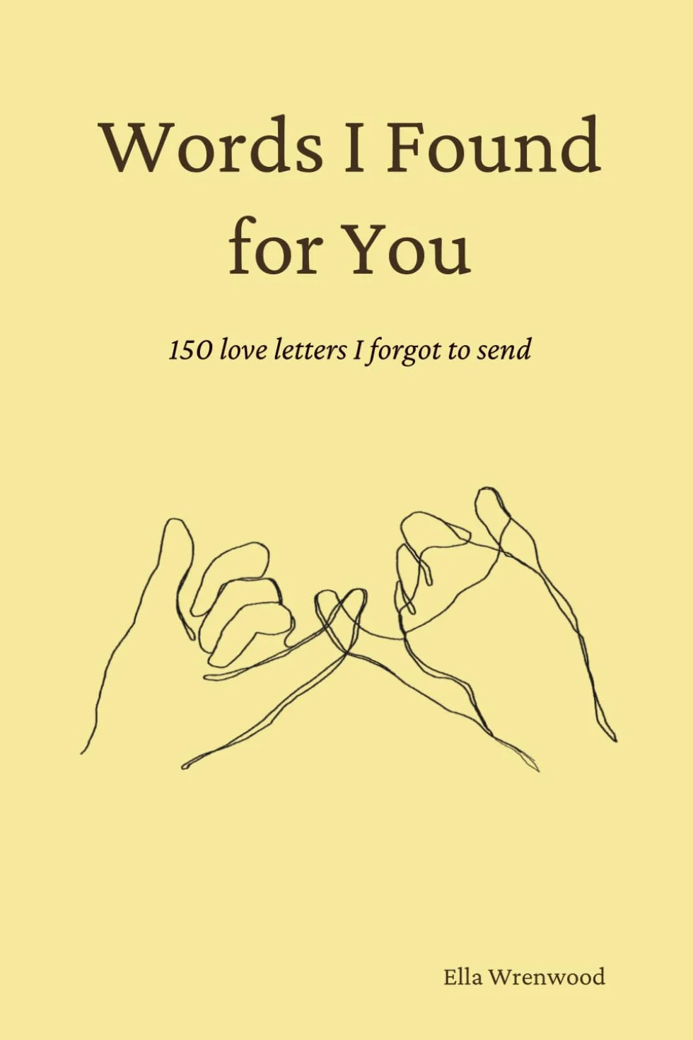 Words I Found for You: 150 Love Letters I Forgot to Send