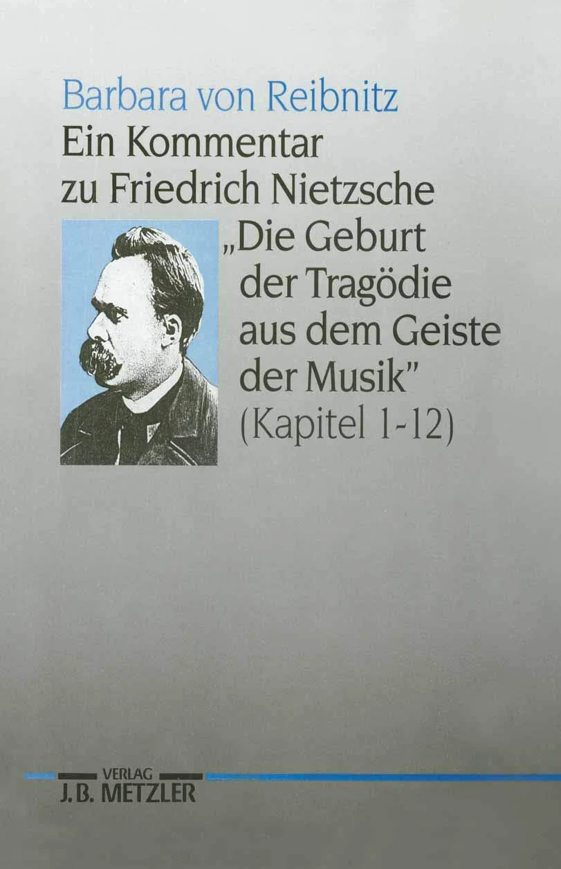 Ein Kommentar Zu Friedrich Nietzsches Die Geburt Der Tragödie Aus Dem Geiste Der Musik (Kapitel 1-12)