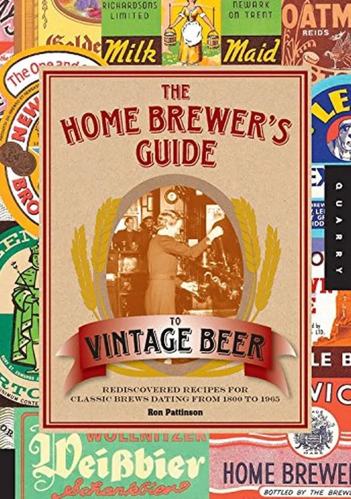 The Home Brewer's Guide to Vintage Beer: Rediscovered Recipes for Classic Brews Dating from 1800 to 1965