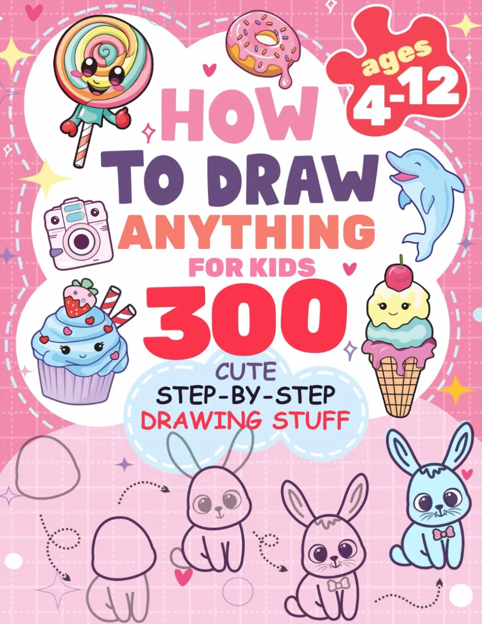 How to Draw Anything for kids: 300 Cute Step-by-Step Drawing Stuff: Amazing Food, Animals, Kawaii, Gifts and Other: 1
