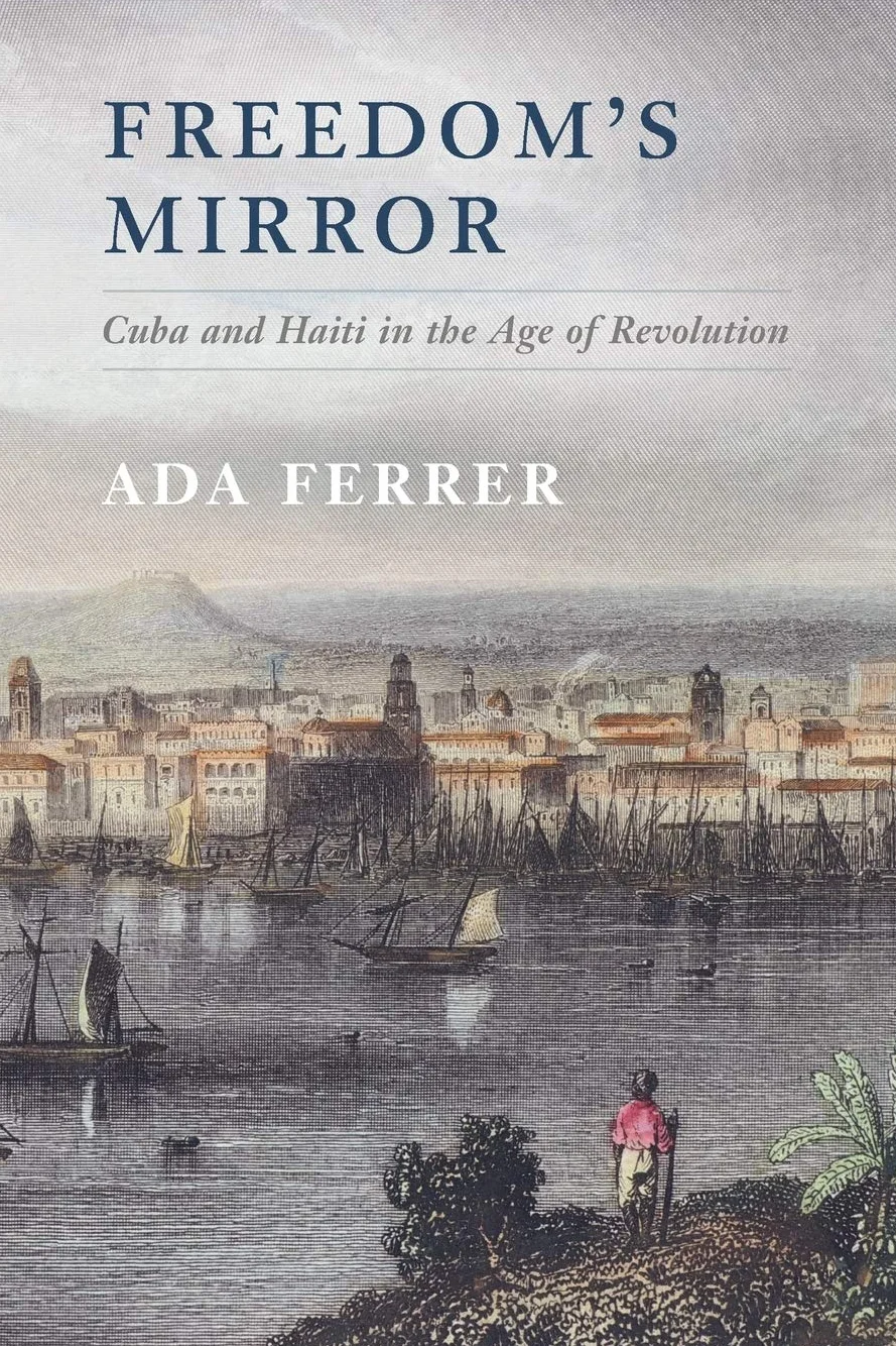 Freedom's Mirror: Cuba and Haiti in the Age of Revolution