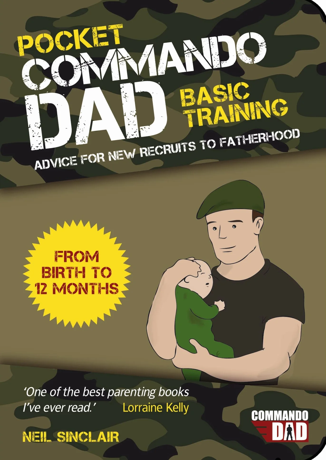Pocket Commando Dad: Advice for New Recruits to Fatherhood: From Birth to 12 months