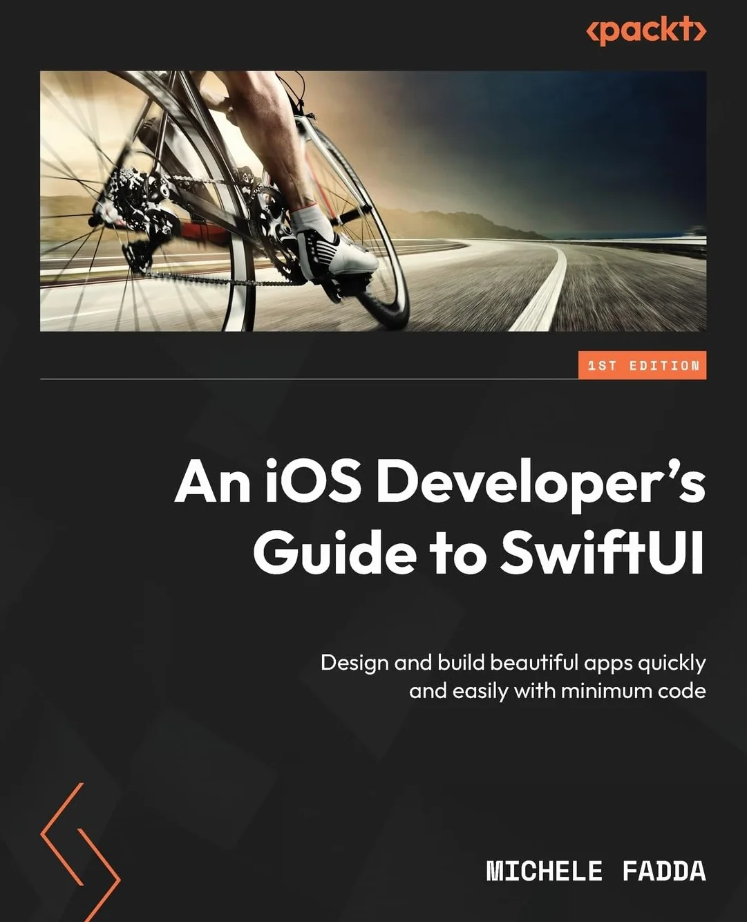 An iOS Developer's Guide to SwiftUI: Design and build beautiful apps quickly and easily with minimum code