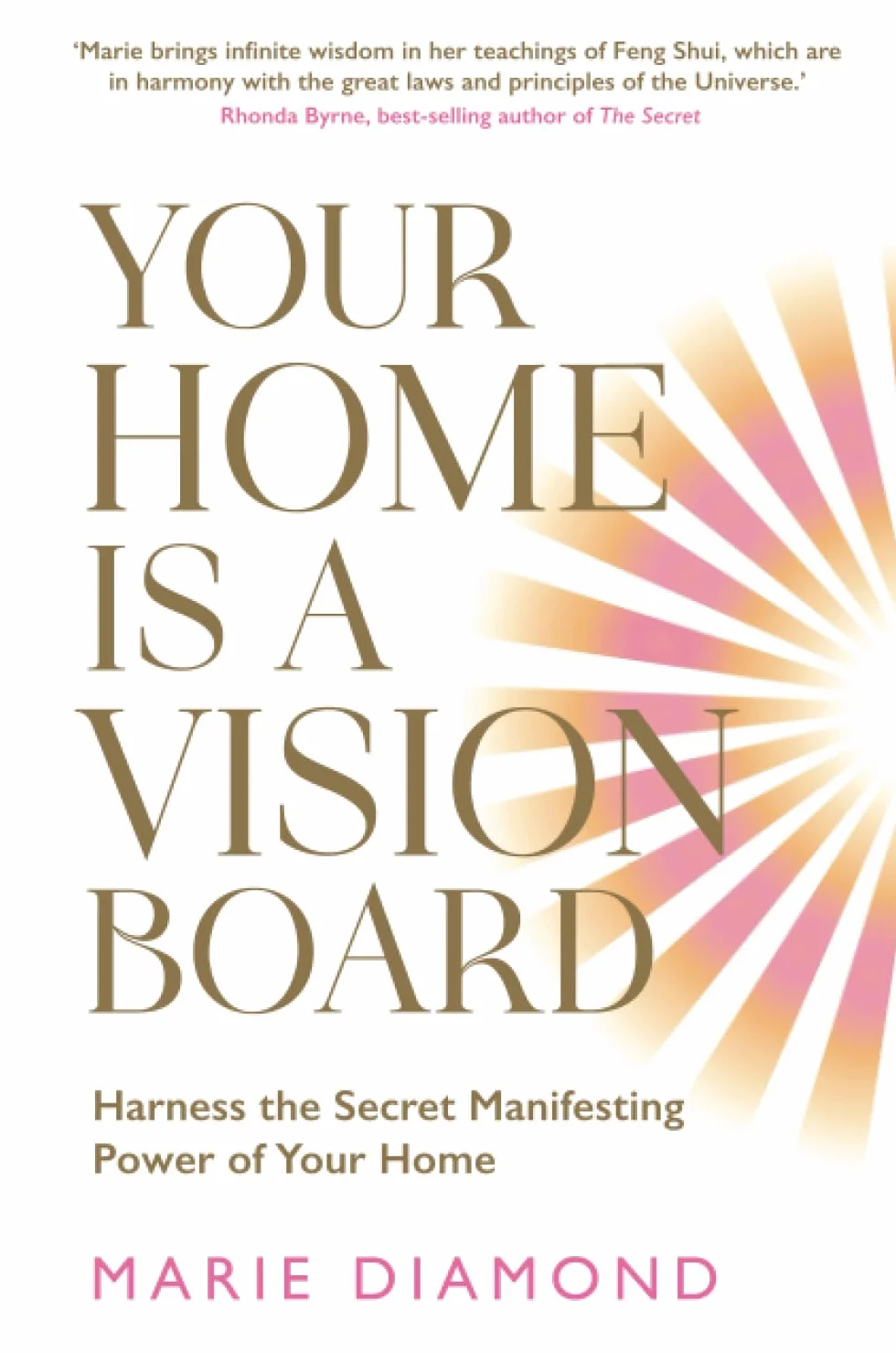 Your Home Is a Vision Board: Harness the Secret Manifesting Power of Your Home