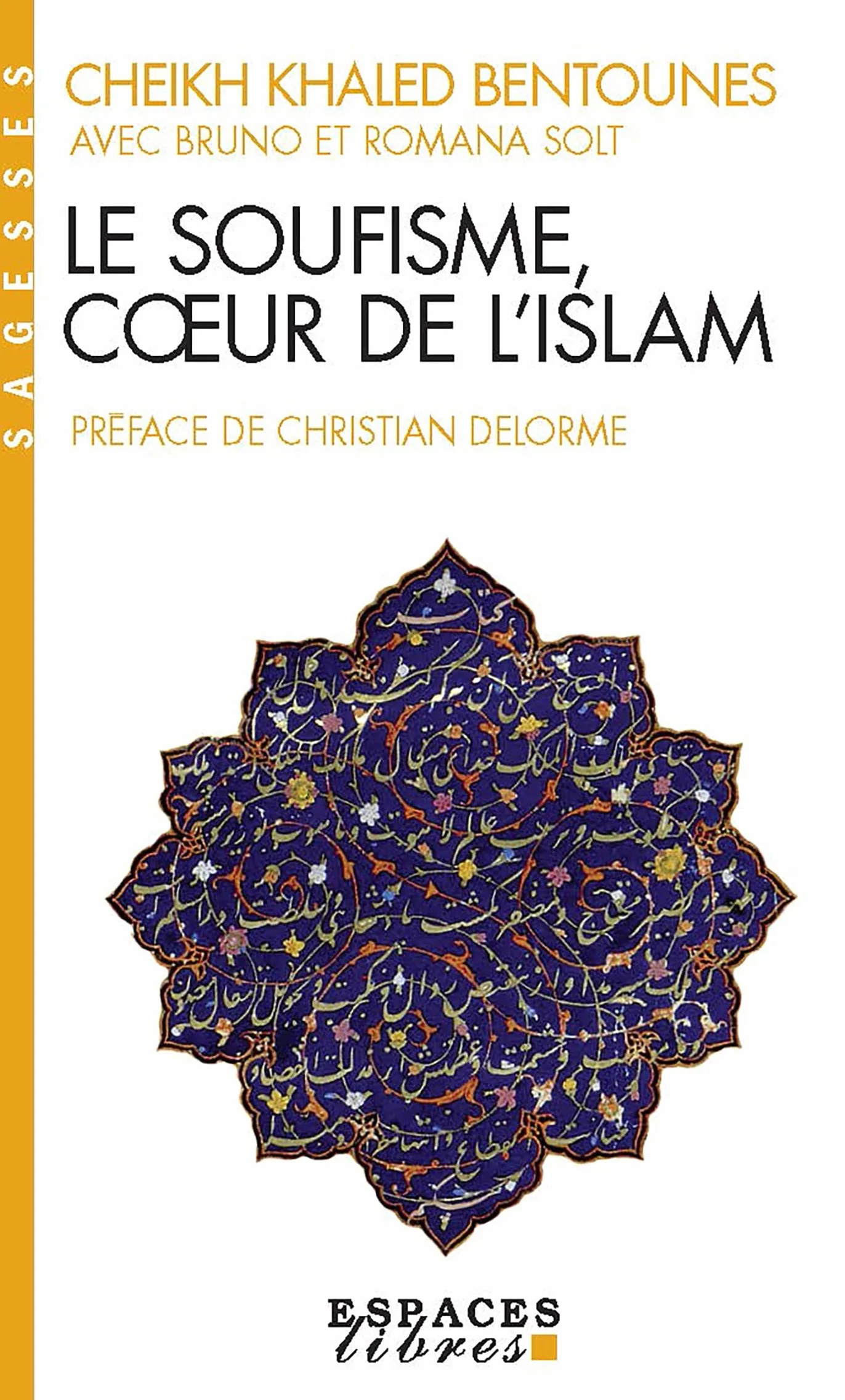 Le Soufisme, coeur de l'Islam (Espaces Libres - Sagesses): Suivi d'extraits du Diwan du cheikh Ahmed ben Mustapha al-Alawi