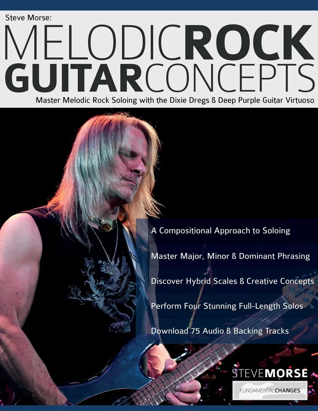 Steve Morse: Melodic Rock Guitar Concepts: Master Melodic Rock Soloing with the Dixie Dregs & Deep Purple Guitar Virtuoso