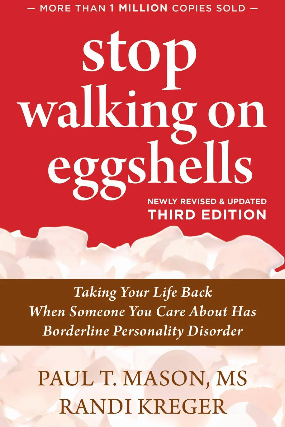 Stop Walking on Eggshells: Taking Your Life Back When Someone You Care about Has Borderline Personality Disorder