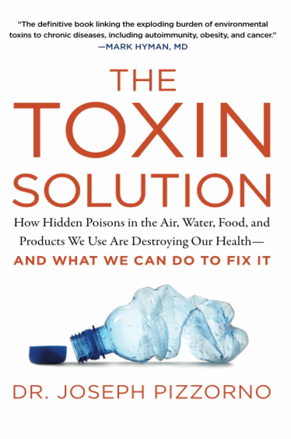 The Toxin Solution: How Hidden Poisons in the Air, Water, Food, and Products We Use Are Destroying Our Health--And What We Can Do to Fix It