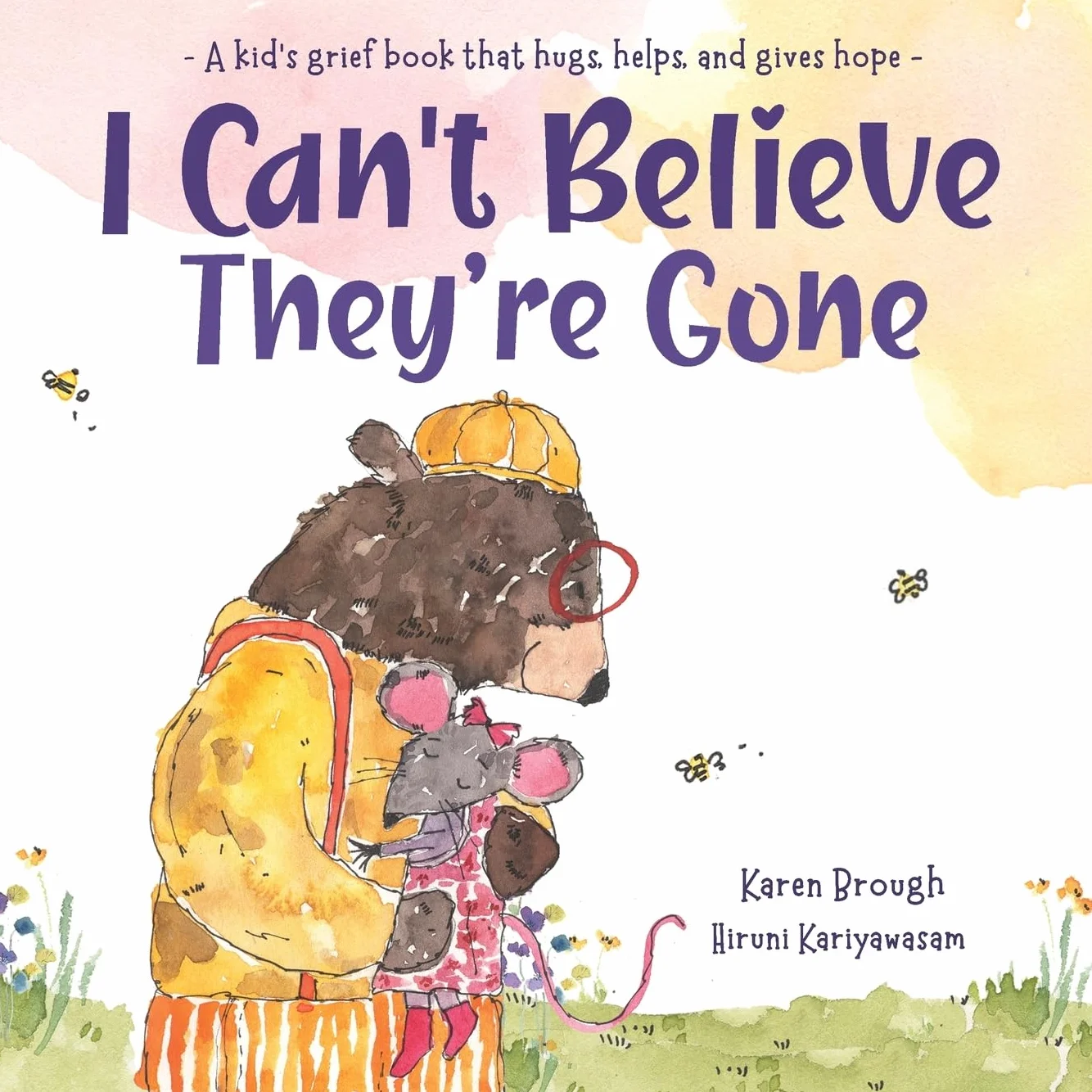 I Can't Believe They're Gone: A kid's grief book that hugs, helps, and gives hope