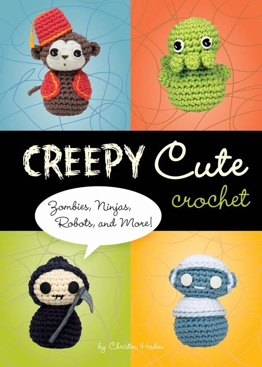 Creepy Cute Crochet: Zombies, Ninjas, Robots, and More!