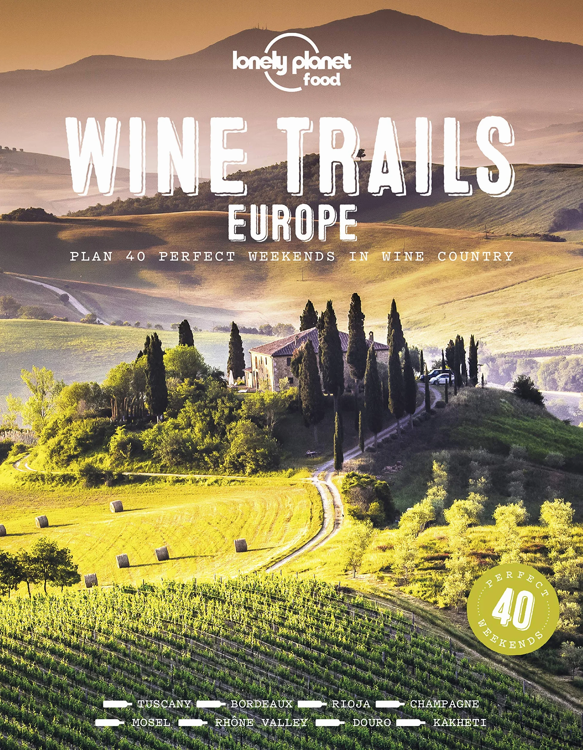 Wine Trails of Europe - 1ed - Anglais: Plan 40 Perfect Weekend Breaks | From Vienna to Portugal & Italy | Features Expert Writers & Critics from Each Region