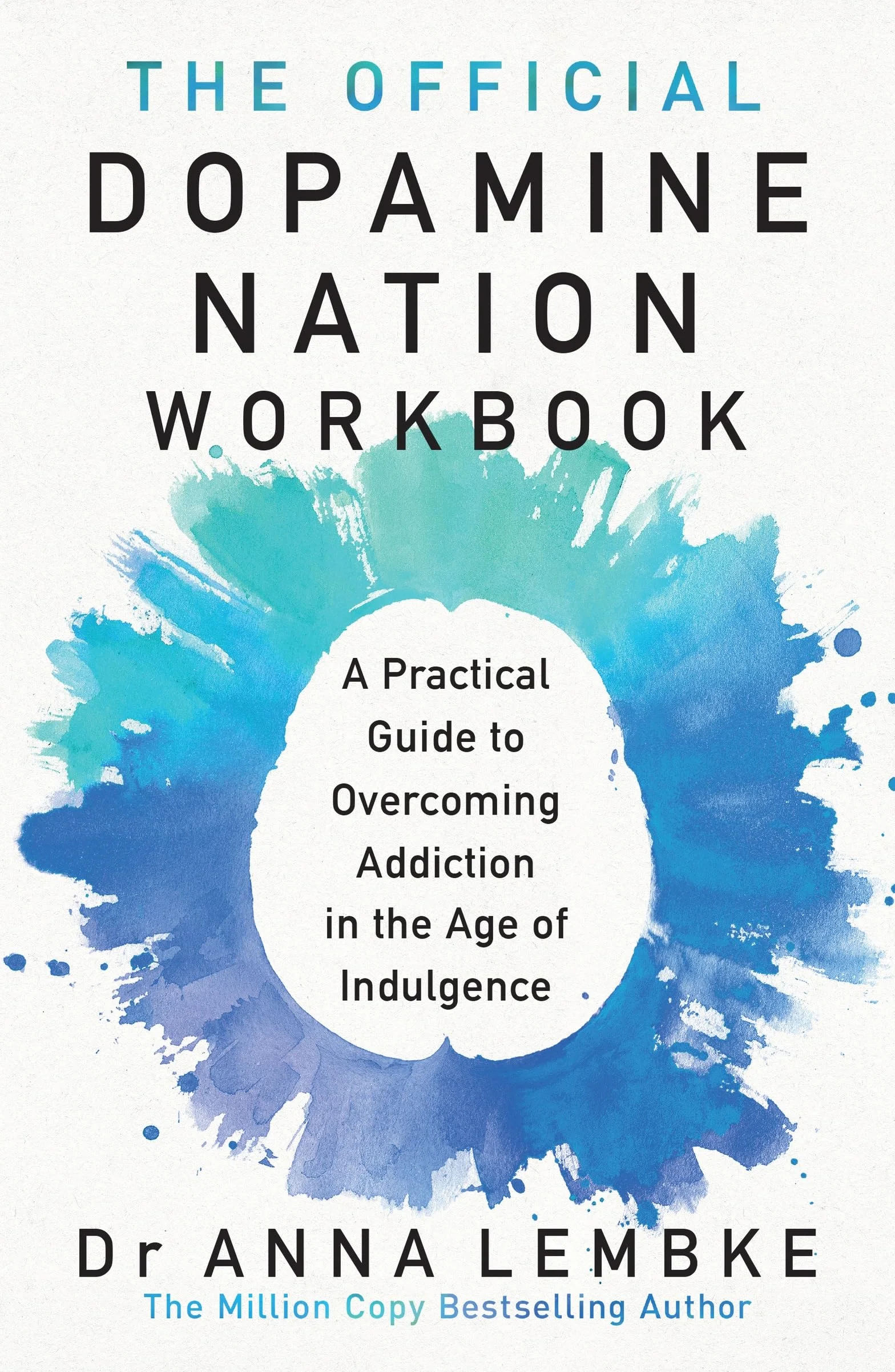 The Official Dopamine Nation Workbook: A Practical Guide to Overcoming Addiction in the Age of Indulgence