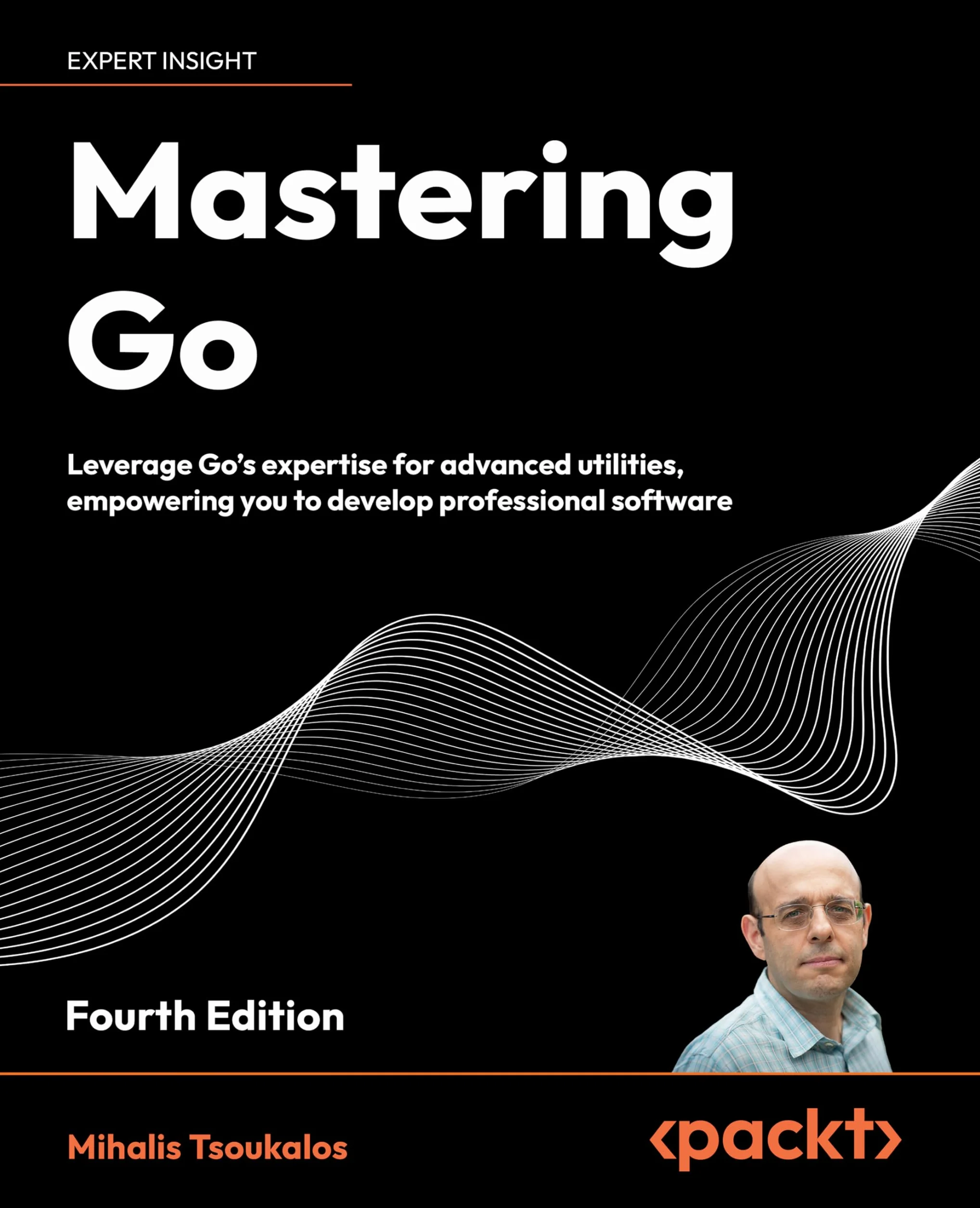 Mastering Go - Fourth Edition: Leverage Go's expertise for advanced utilities, empowering you to develop professional software