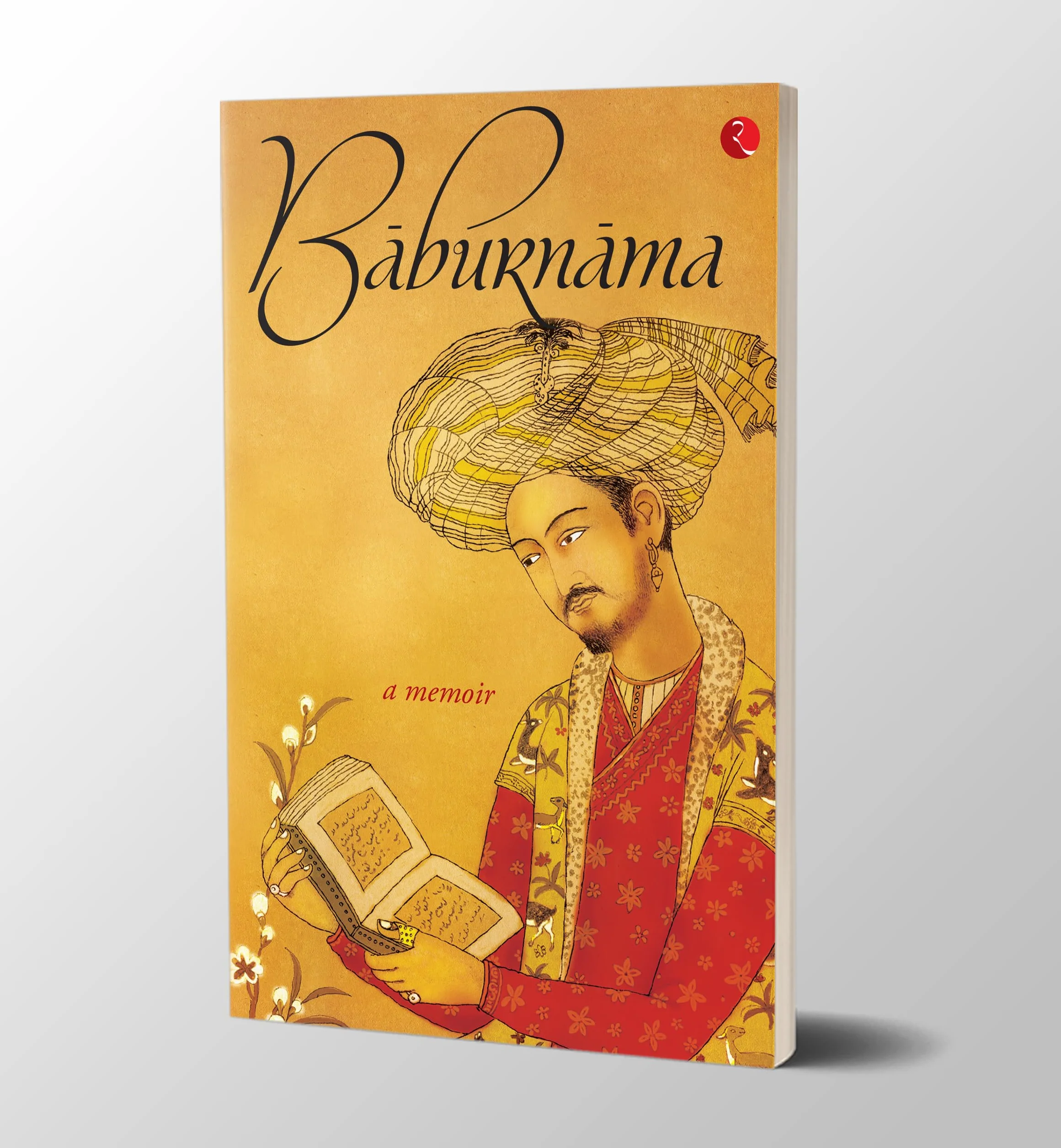 Baburnama: Zahiruas Din Muhammad Babur Padshah Ghazi