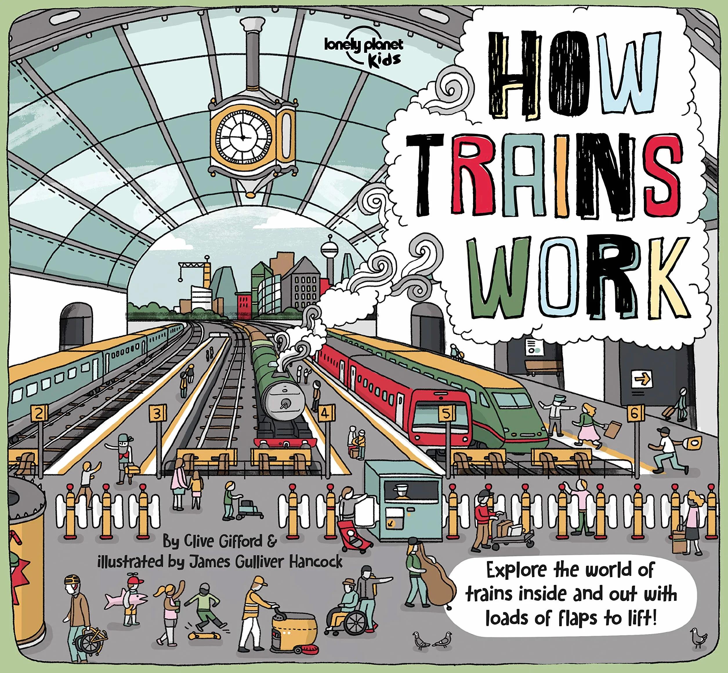 Lonely Planet Kids How Trains Work: 1 (How Things Work): Brilliant Facts & Lift the Flaps | Amazing Illustrations | Explore a Busy Railway Station | Golden Age of Steam to High Speed Services