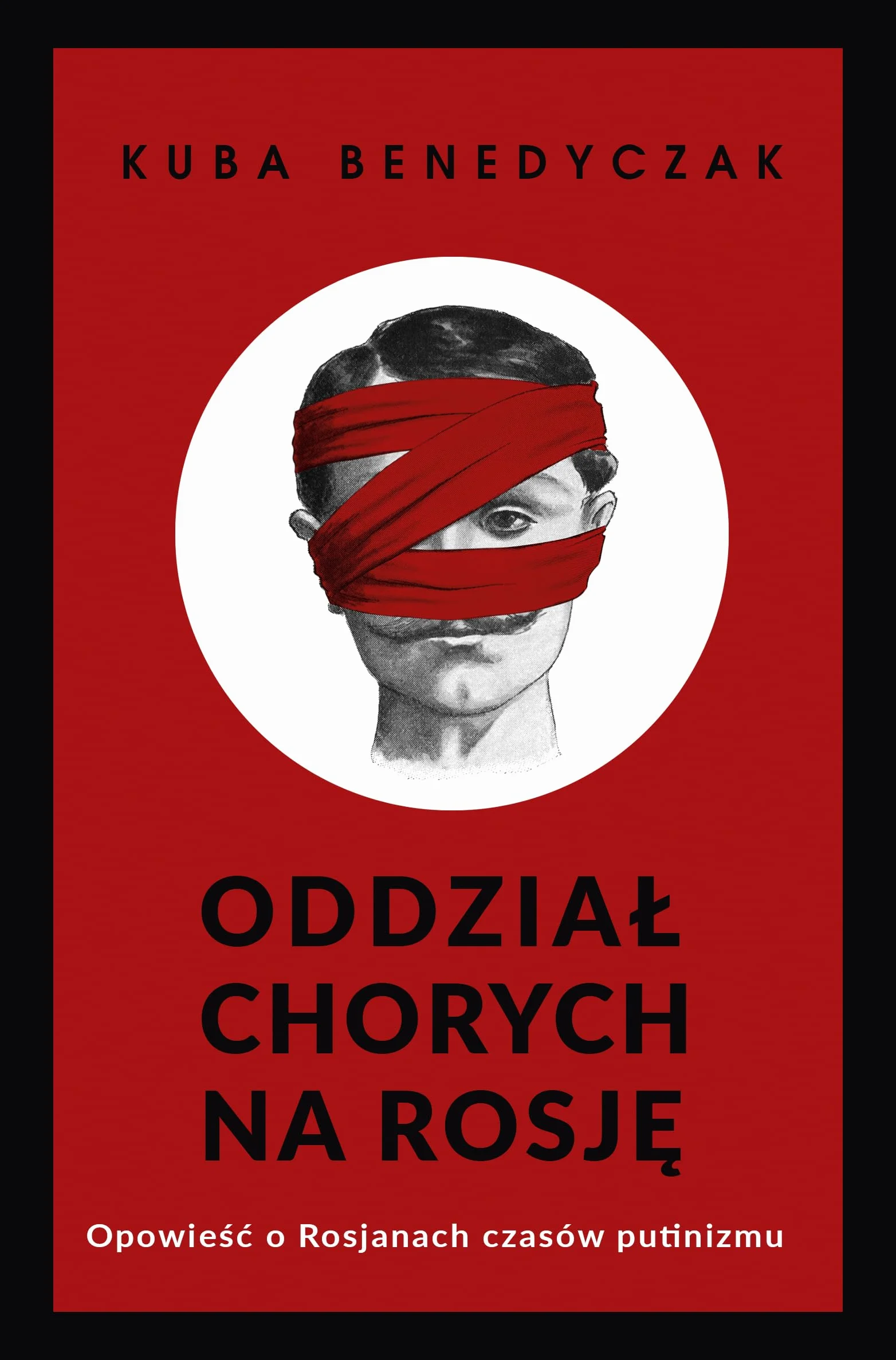 ODDZIAŁ CHORYCH NA ROSJĘ. OPOWIEŚĆ O ROSJANACH: Opowieść o Rosjanach czasów putinizmu