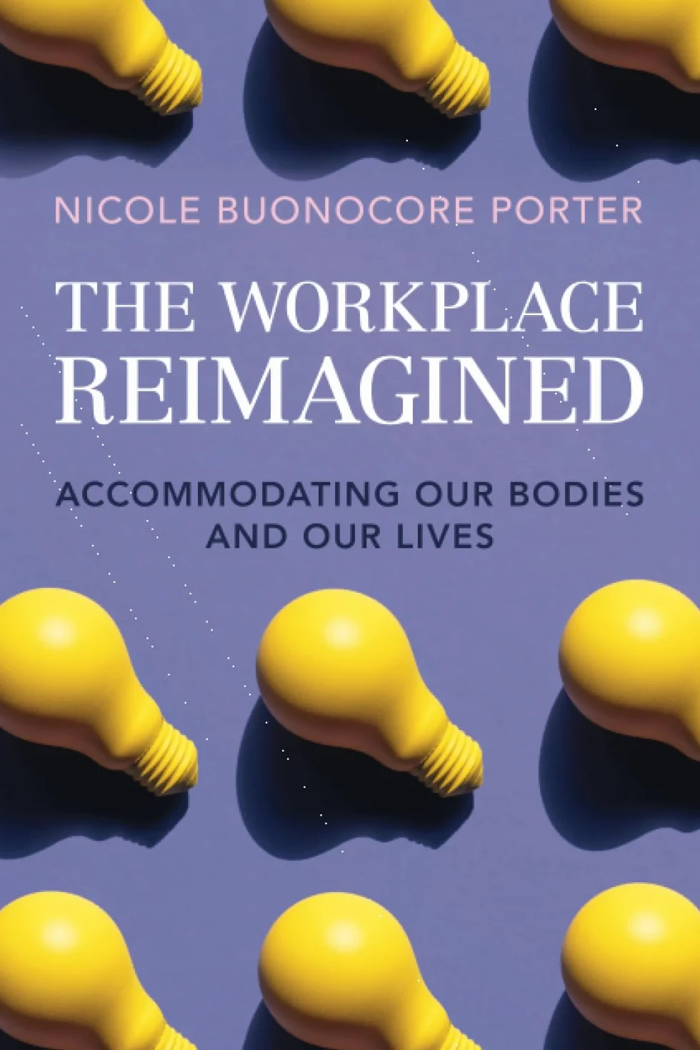 The Workplace Reimagined: Accommodating Our Bodies and Our Lives