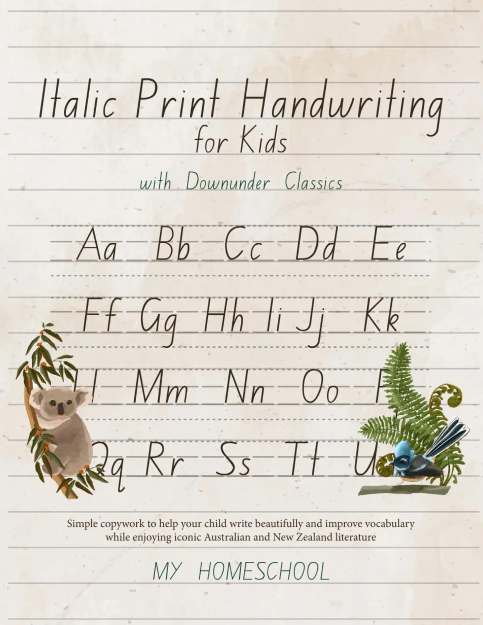 Italics Print Handwriting for Kids with Downunder Classics: Simple Copywork to Help Your Child Write Beautifully and Improve Vocabulary While Enjoying Iconic Australian and New Zealand Literature: 1