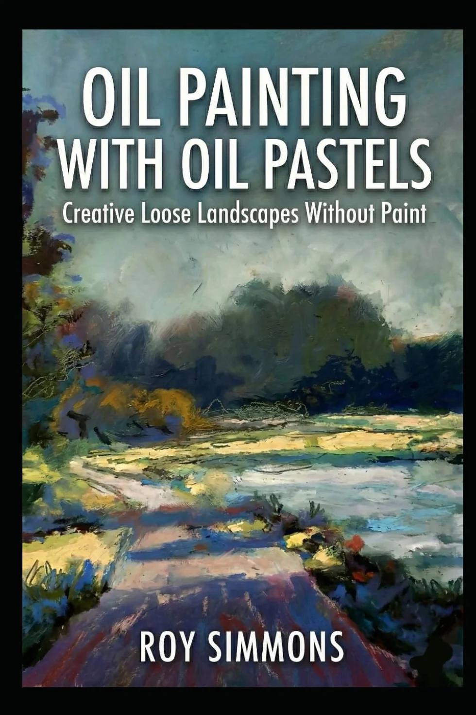 Oil Painting with Oil Pastels: Creative Loose Landscapes Without Paint