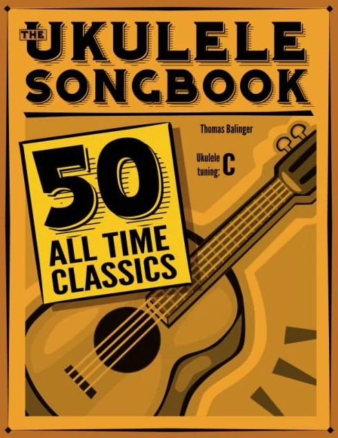 The Ukulele Songbook: 50 All Time Classics