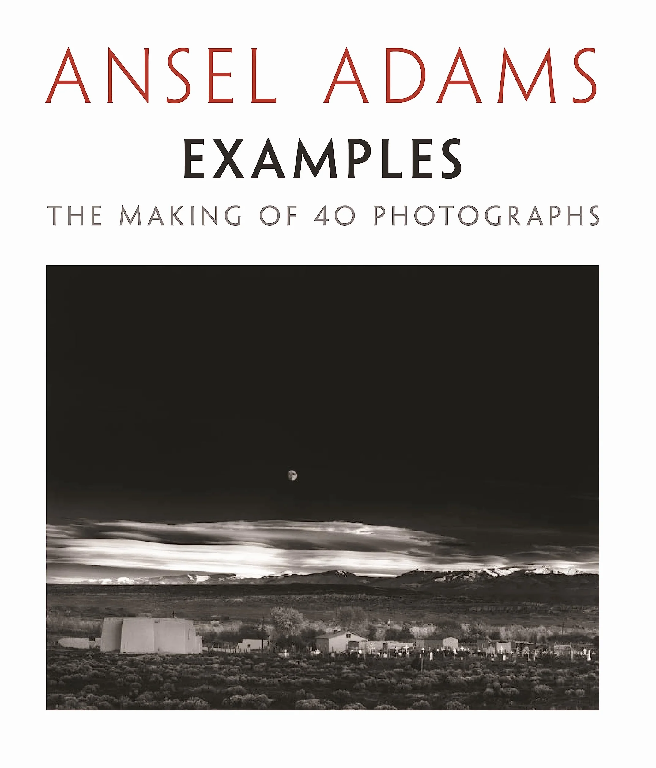 Ansel Adams Examples The Making of 40 Photographs (Paperback) /anglais