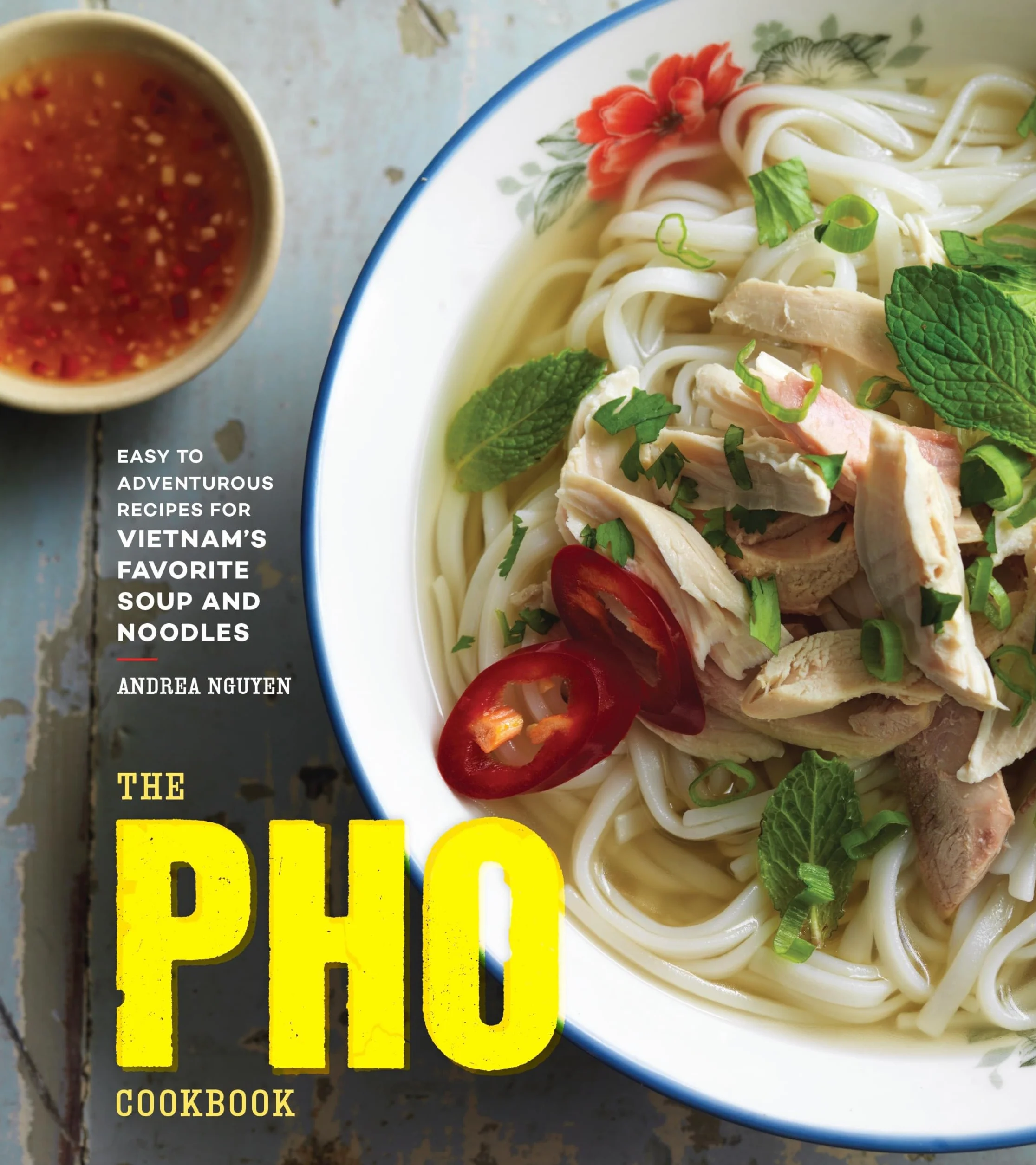 The Pho Cookbook: Easy to Adventurous Recipes for Vietnam's Favorite Soup and Noodles