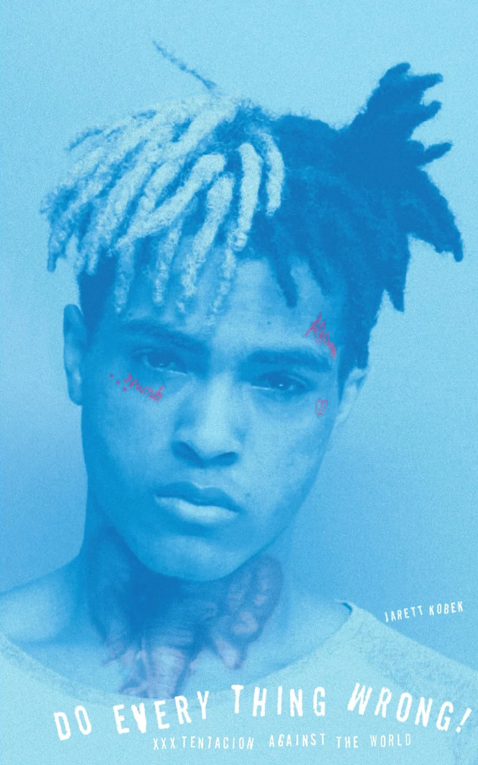 Do Every Thing Wrong!: XXXTentacion Against the World