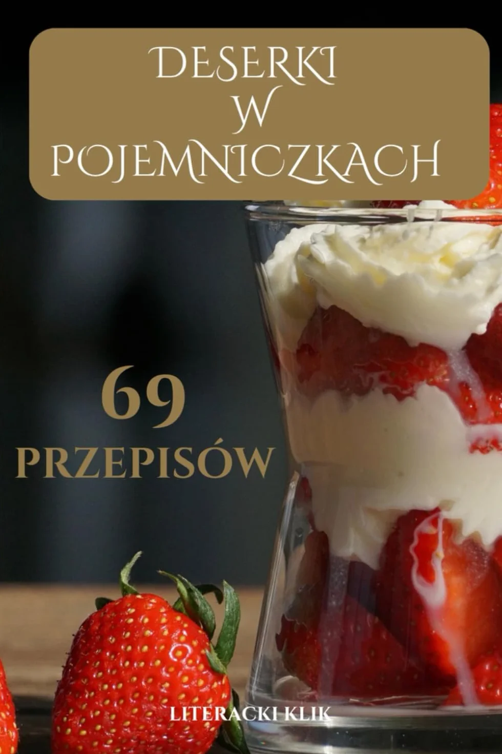 Deserki w pojemniczkach (sweet treats in jars): 69 przepisów na deserki w pojemniczkach