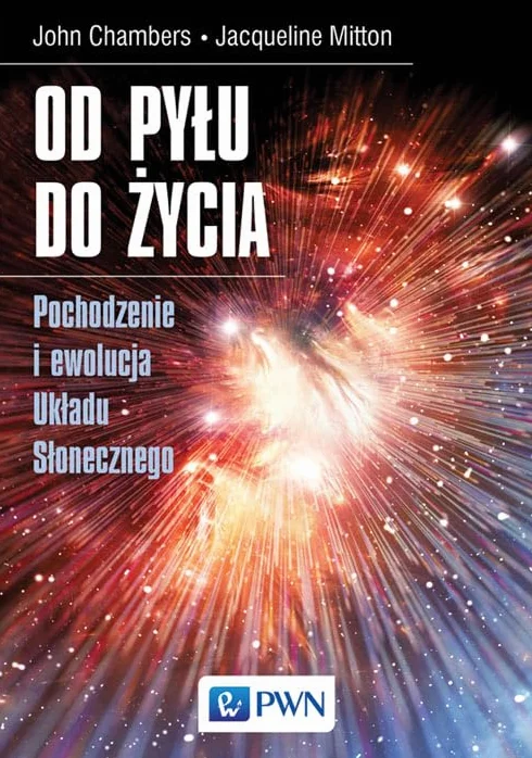 Od pyłu do życia. Pochodzenie i ewolucja Układu Słonecznego: Pochodzenie i ewolucja Układu Słonecznego