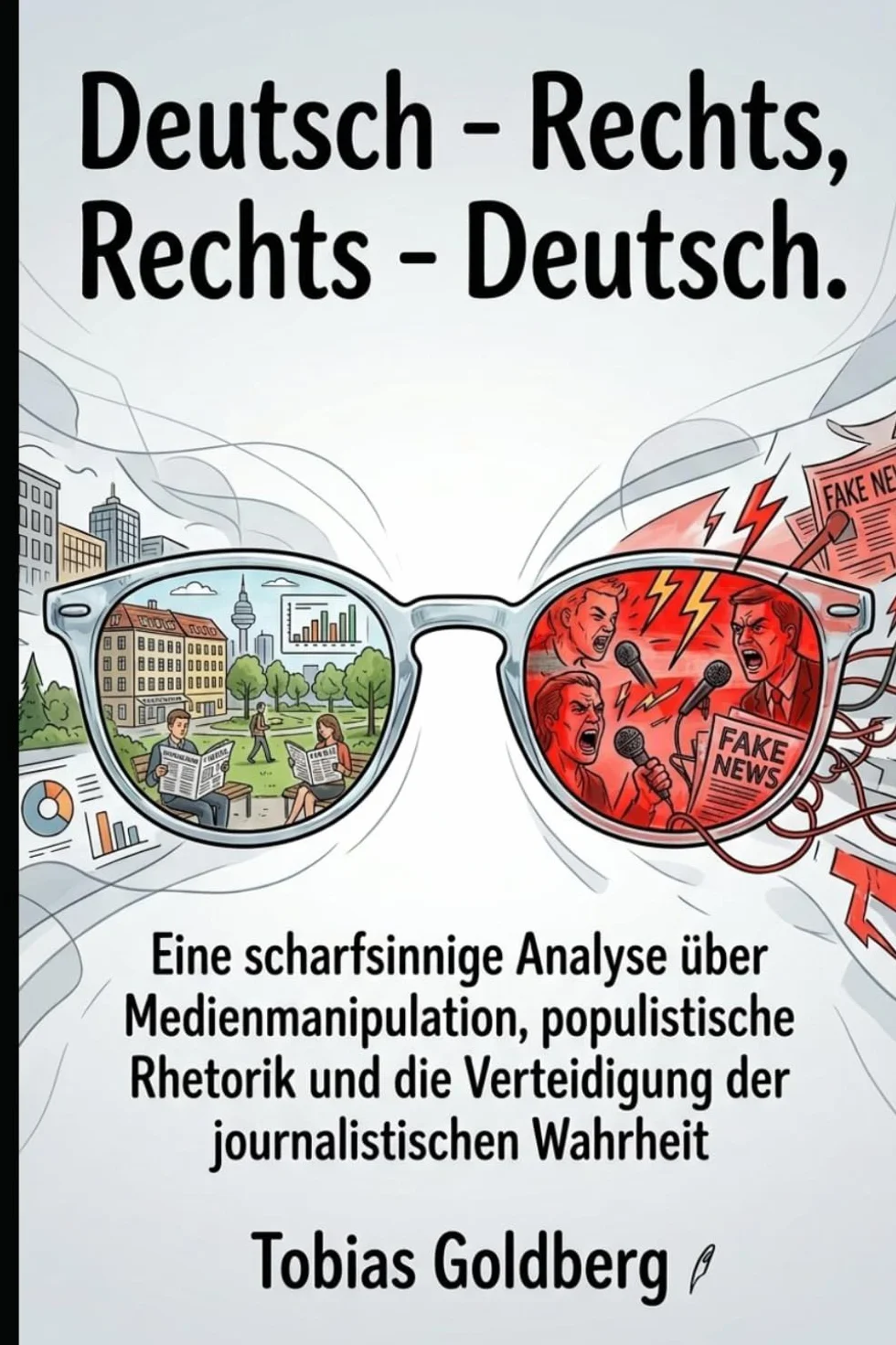 Deutsch - Rechts, Rechts - Deutsch.: Eine scharfsinnige Analyse über Medienmanipulation, populistische Rhetorik und die Verteidigung der journalistischen Wahrheit