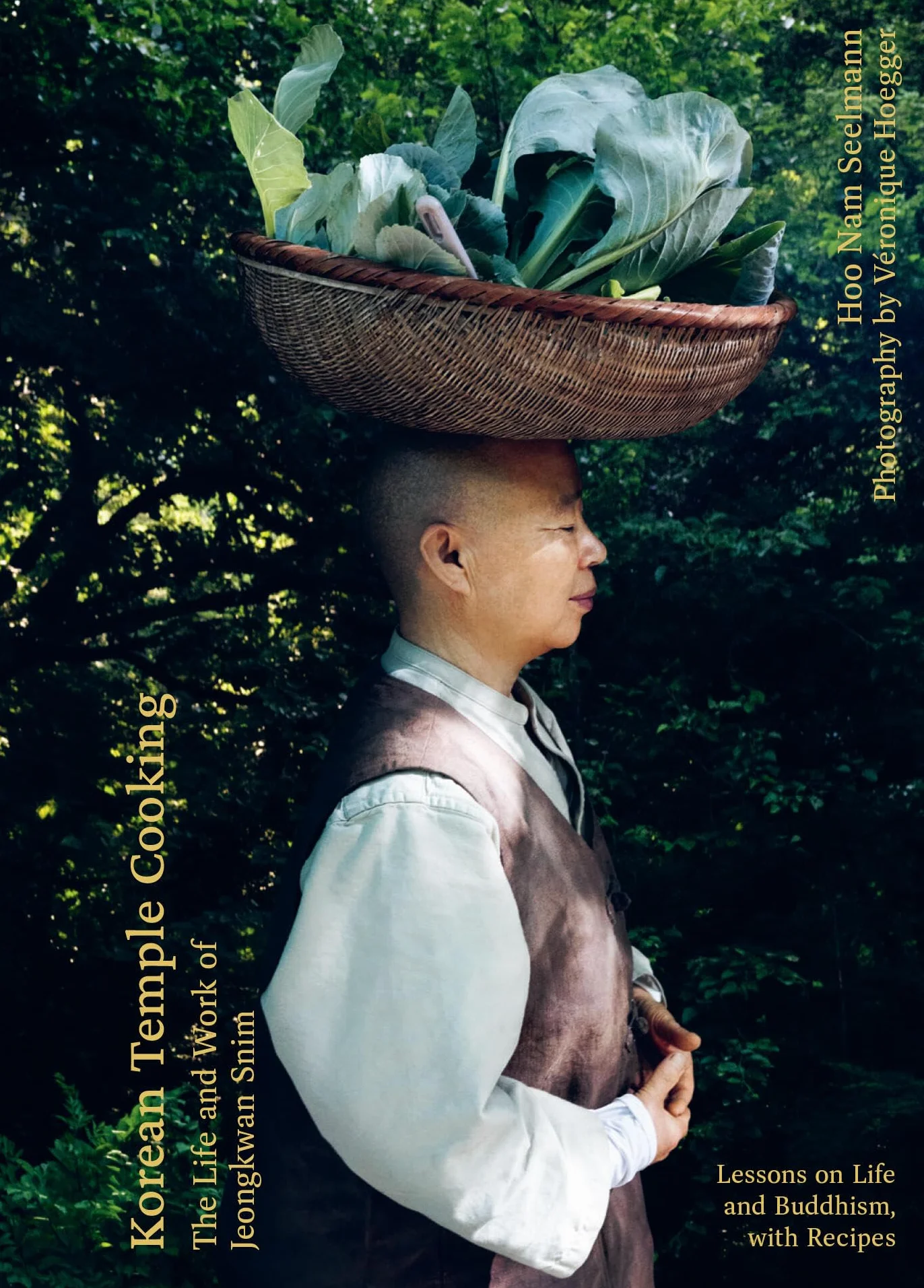 Korean Temple Cooking: Lessons on Life and Buddhism, with Recipes, the Life and Work of Jeongkwan Snim