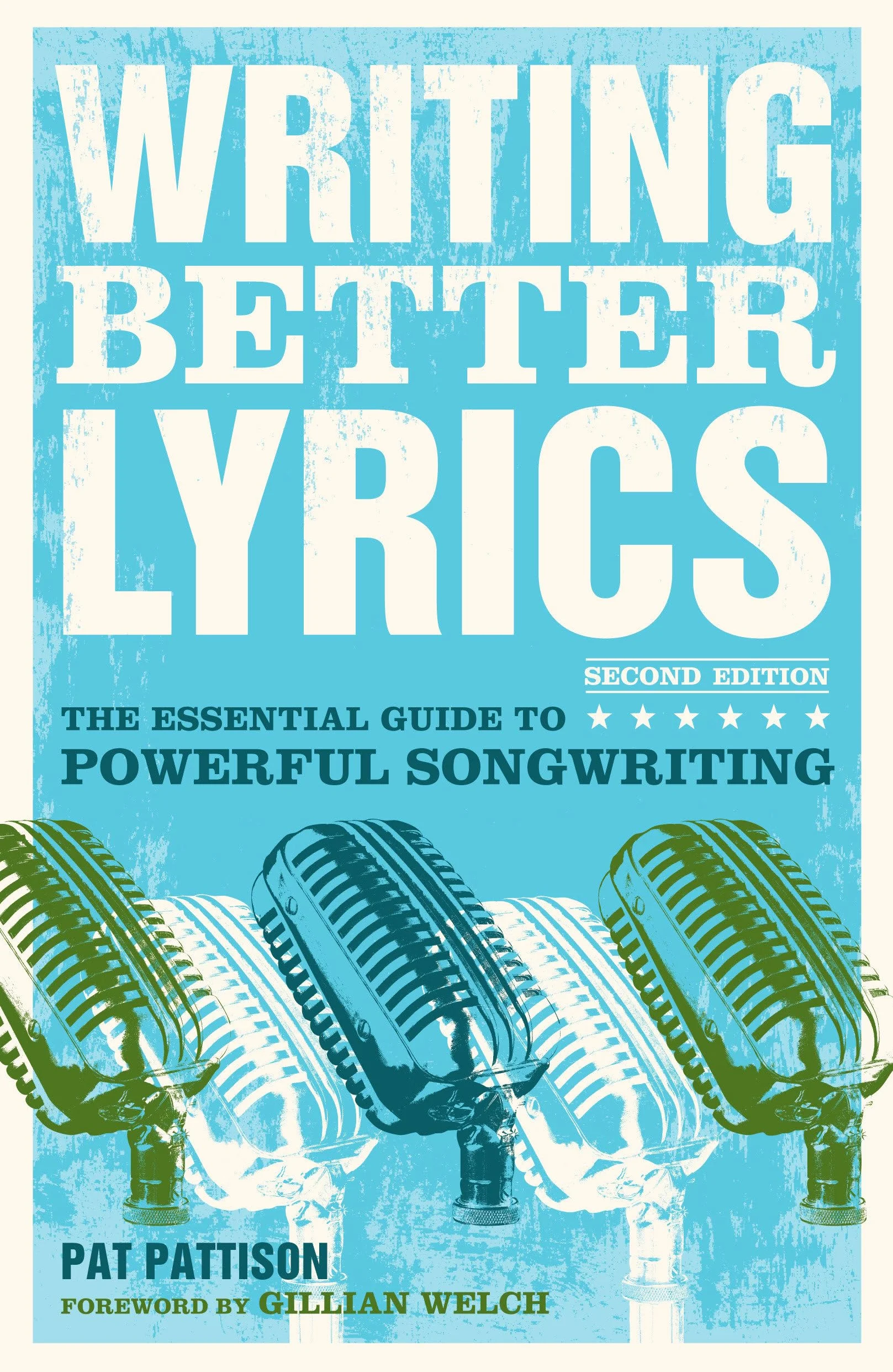 Writing Better Lyrics: The Essential Guide to Powerful Songwriting