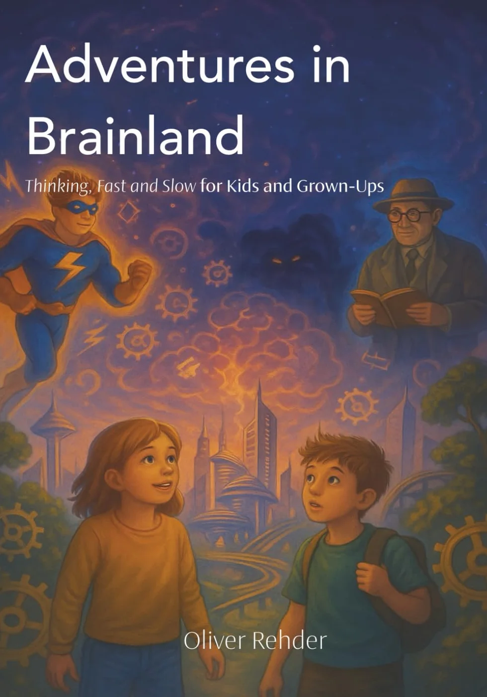 Adventures in Brainland: Thinking, Fast and Slow for Kids and Grown-Ups