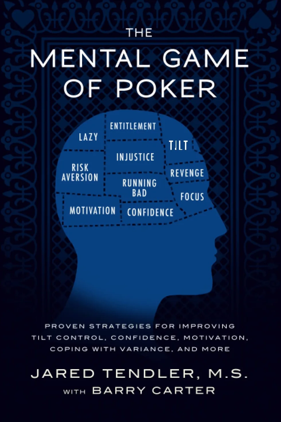 The Mental Game of Poker: Proven Strategies for Improving Tilt Control, Confidence, Motivation, Coping with Variance, and More