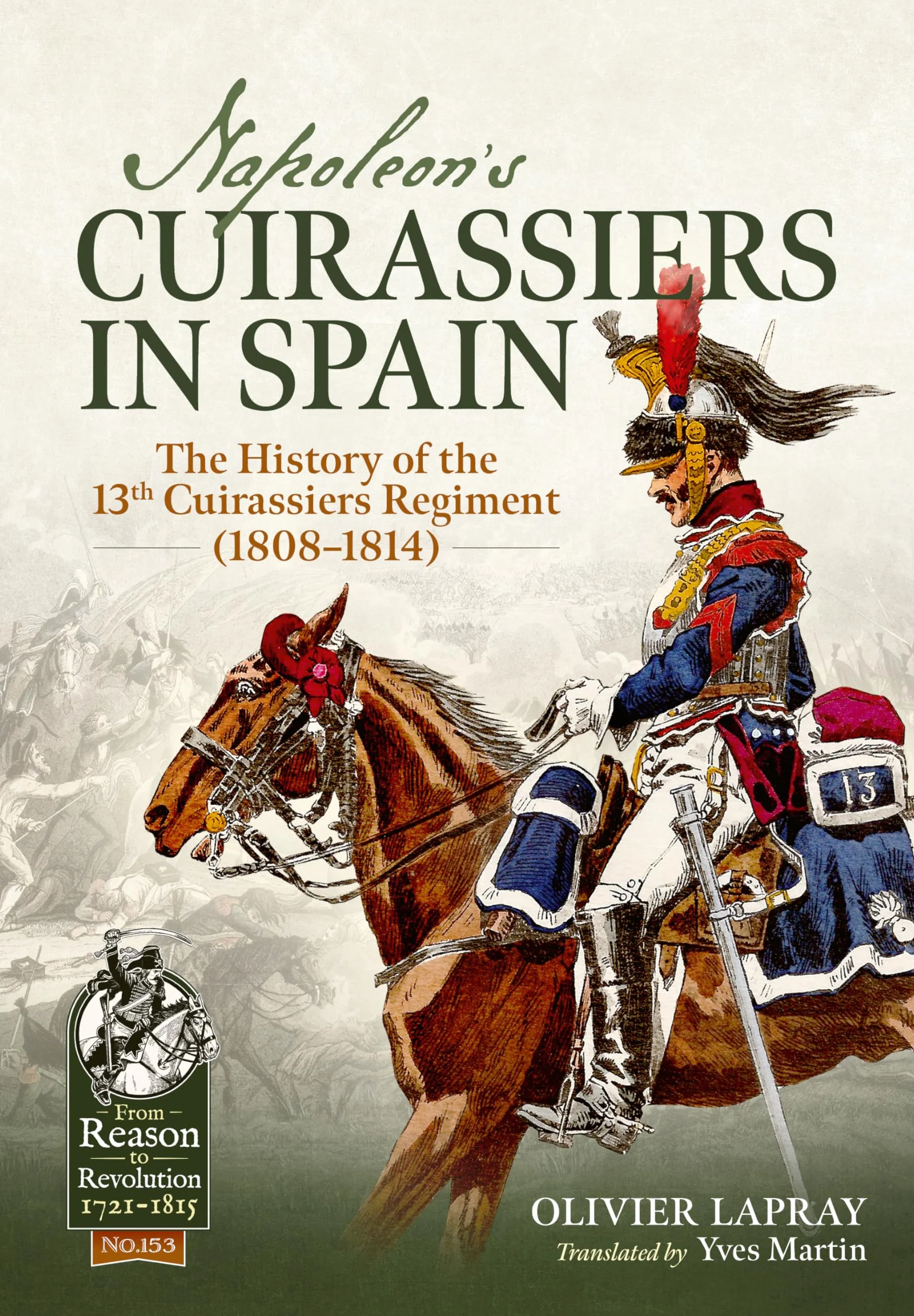 Napoleon's Cuirassiers in Spain: The History of the 13th Cuirassiers Regiment (1808–1814)