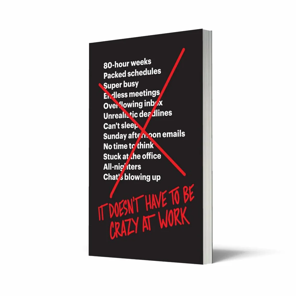 It Doesn’t Have to Be Crazy at Work: The ultimate resource for mastering stress management in your career