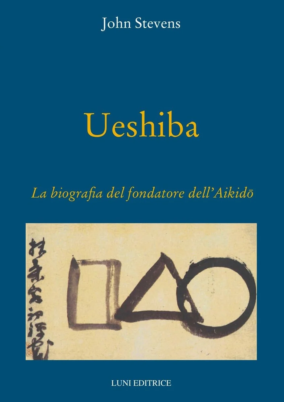Ueshiba. La biografia del fondatore dell'aikido