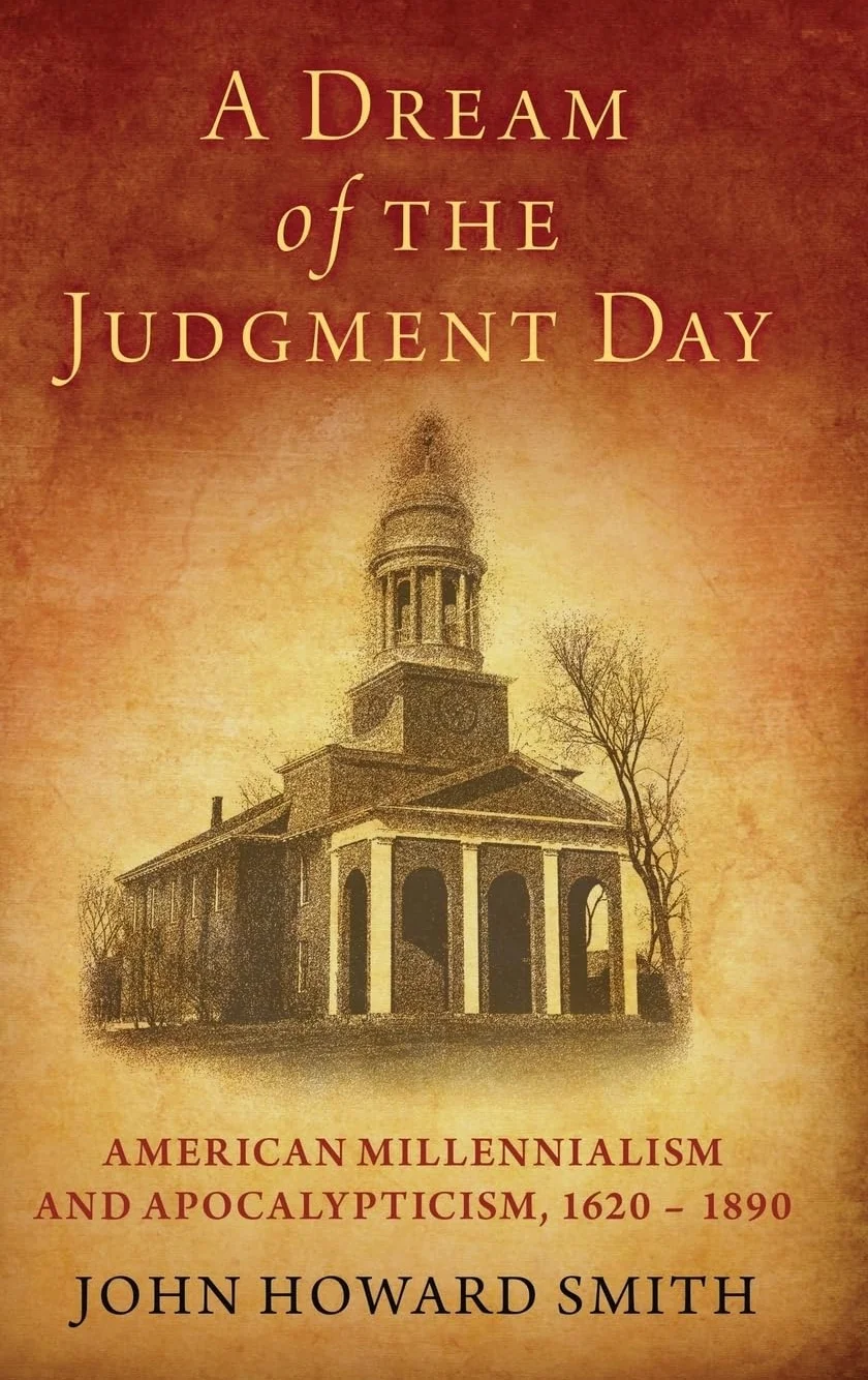 A Dream of the Judgment Day: American Millennialism and Apocalypticism, 1620-1890
