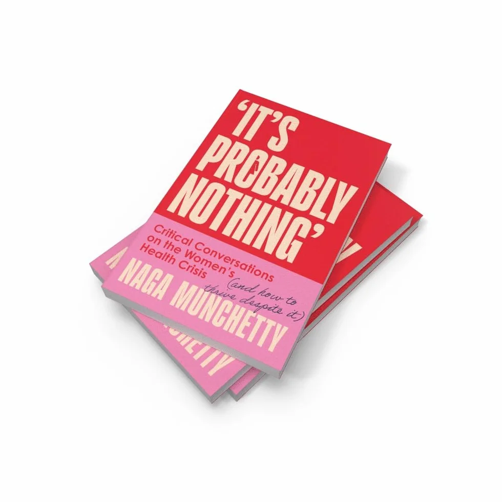 It’s Probably Nothing: Critical Conversations on the Women’s Health Crisis (and How to Thrive Despite It)